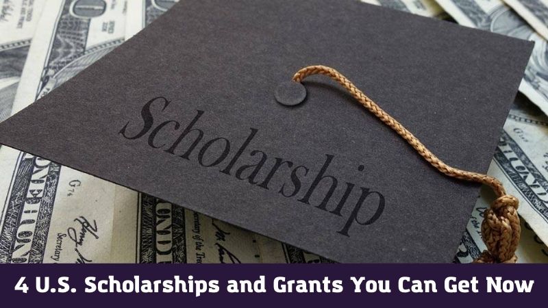 4 U.S. Scholarships and Grants You Can Get Now