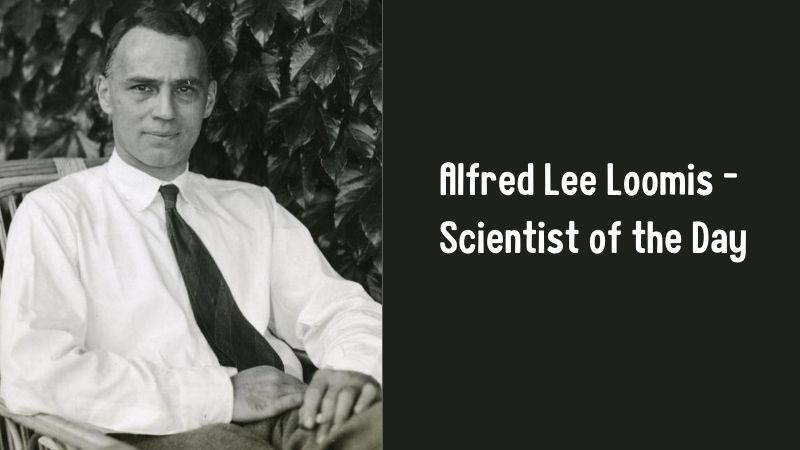 Alfred Lee Loomis - Scientist of the Day