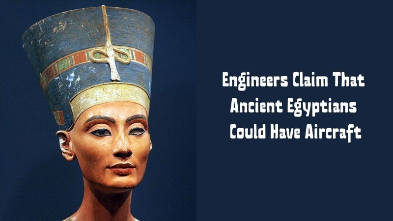 Engineers Claim That Ancient Egyptians Could Have Aircraft