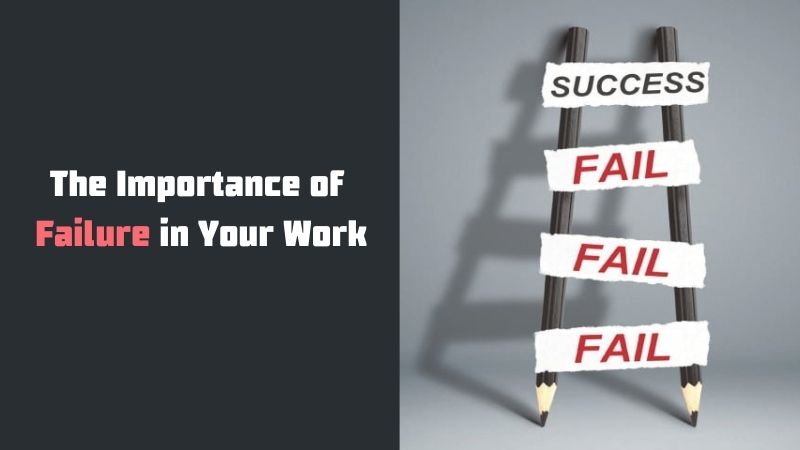 The Importance of Failure in Your Work